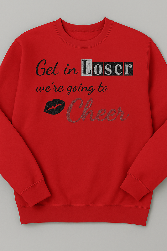 "Get in loser, we're going to Cheer" Sweatshirt