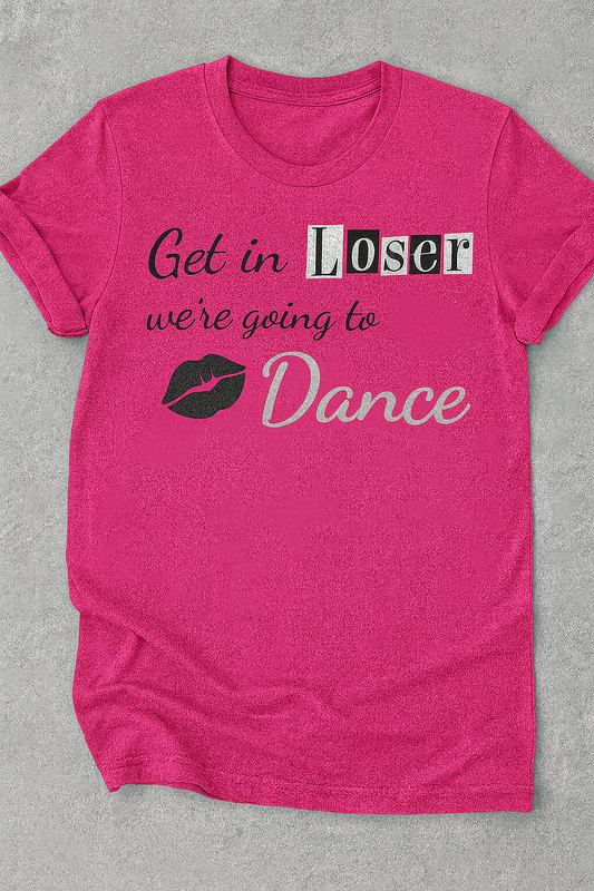 "Get in loser, we're going to Dance" Shirt