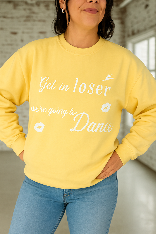 "Get in loser, we're going to Dance" Sweatshirt